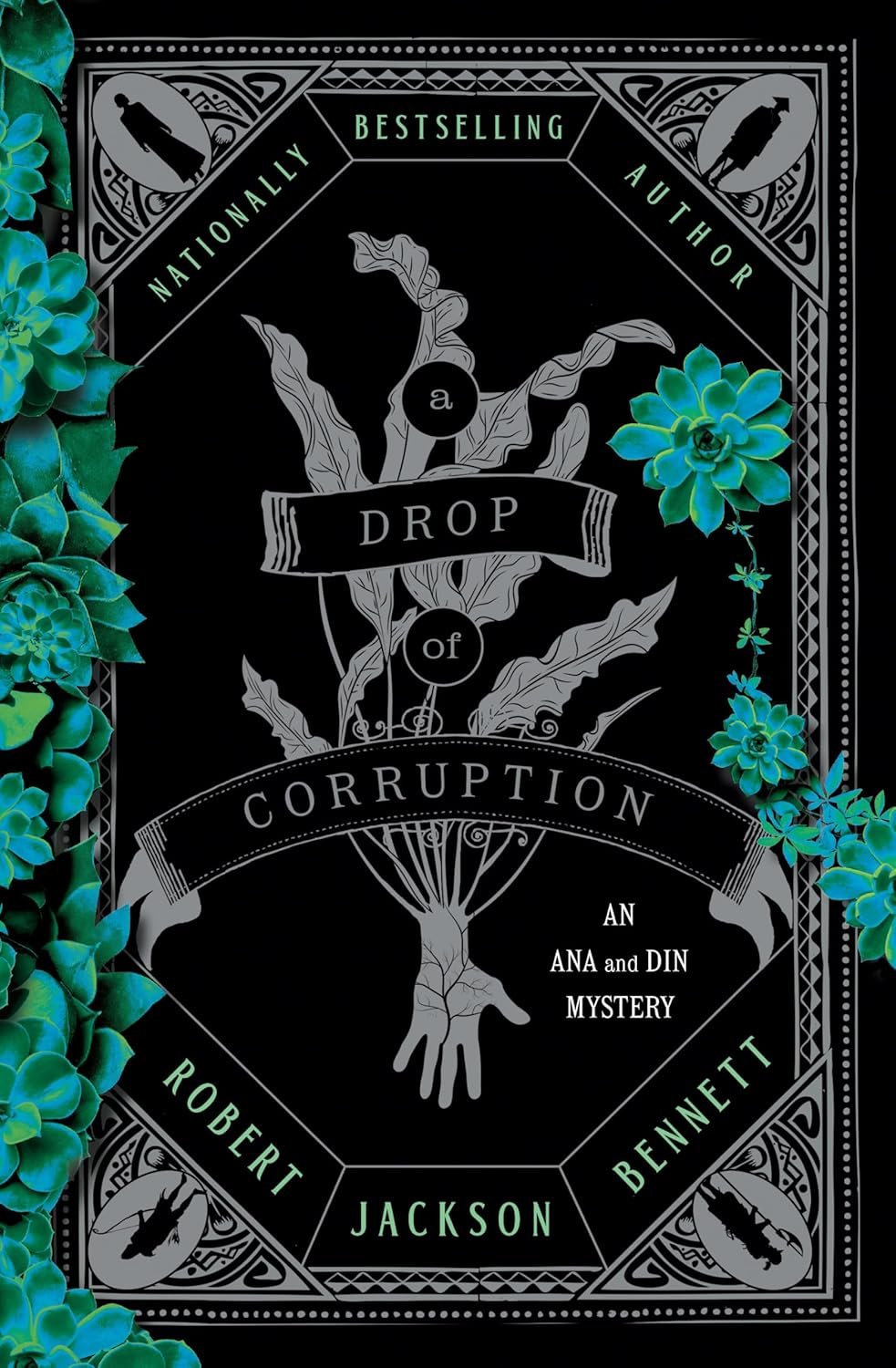 Book cover featuring the title 'A Drop of Corruption' by Robert Jackson Bennett, designed with intricate floral patterns and silhouettes, surrounded by green succulents.