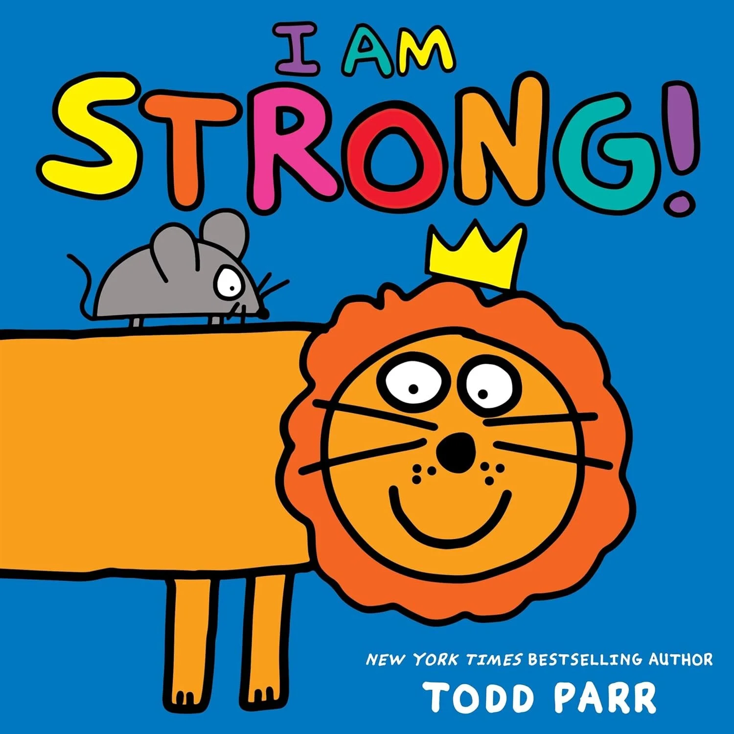 Colorful children's book cover titled 'I Am Strong!' by Todd Parr, featuring a smiling lion with a small crown, a gray mouse, and bright, playful illustrations on a blue background.