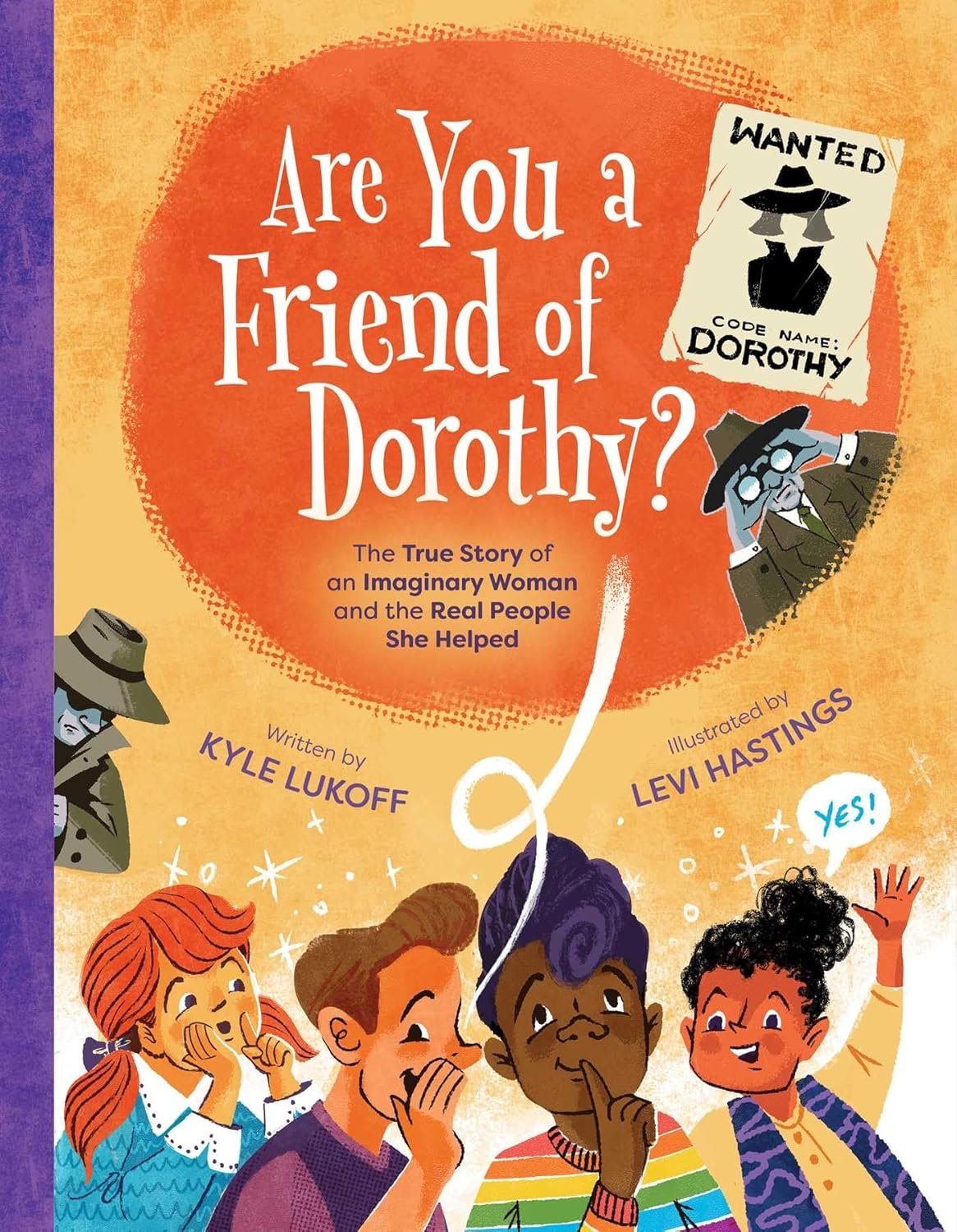 Book cover for 'Are You a Friend of Dorothy?' showing a group of animated children whispering to each other, a wanted poster for 'Dorothy,' and a colorfully illustrated title and author information. Written by Kyle Lukoff, illustrated by Levi Hasting