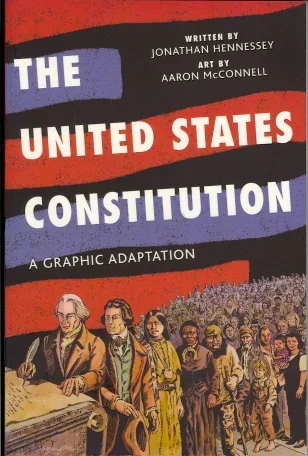 Book cover titled 'The United States Constitution: A Graphic Adaptation', written by Jonathan Hennessee and illustrated by Aaron McConnell.