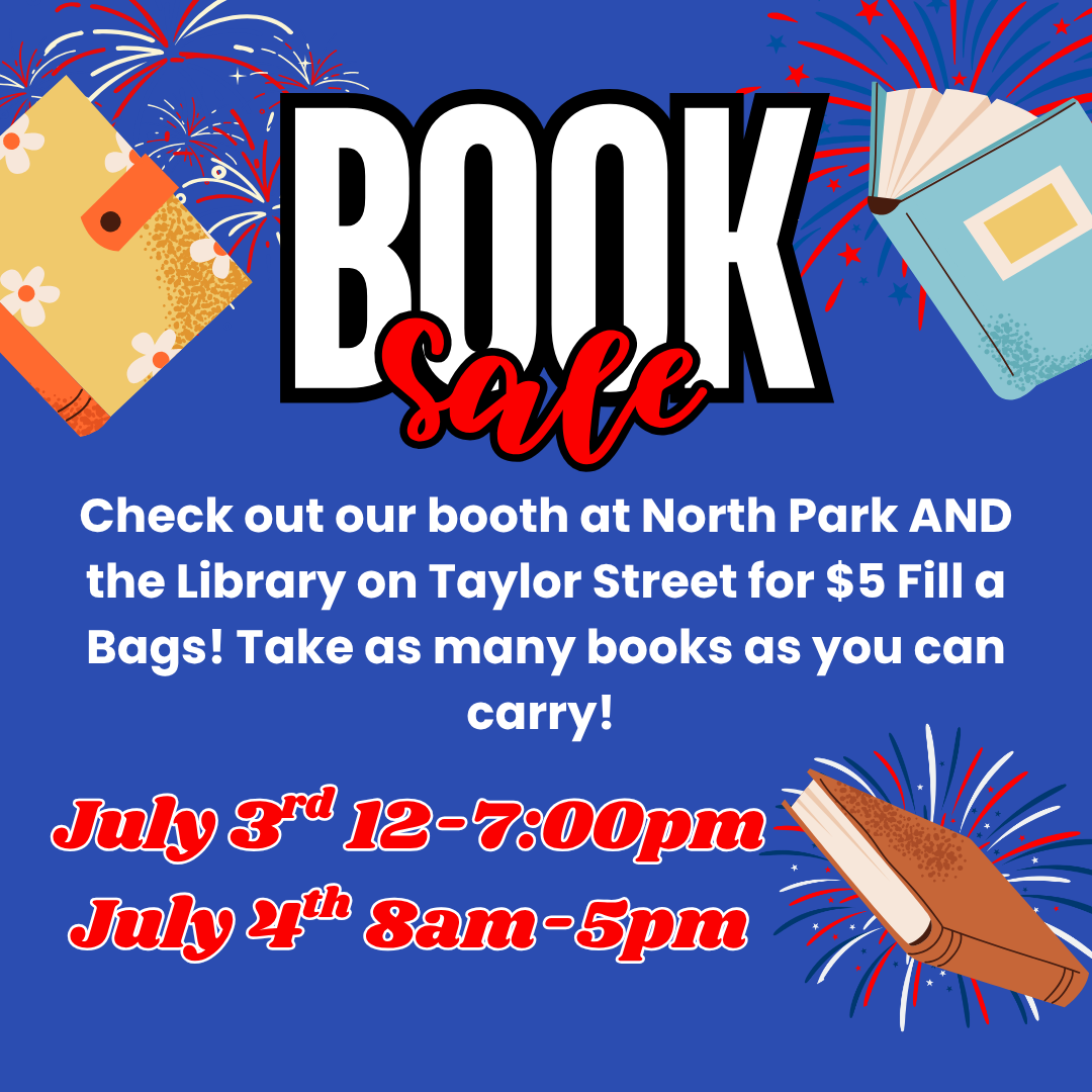 Book Sale July 3rd 12-7 and July 4th 8-5 at both the Flea Market and the Library.