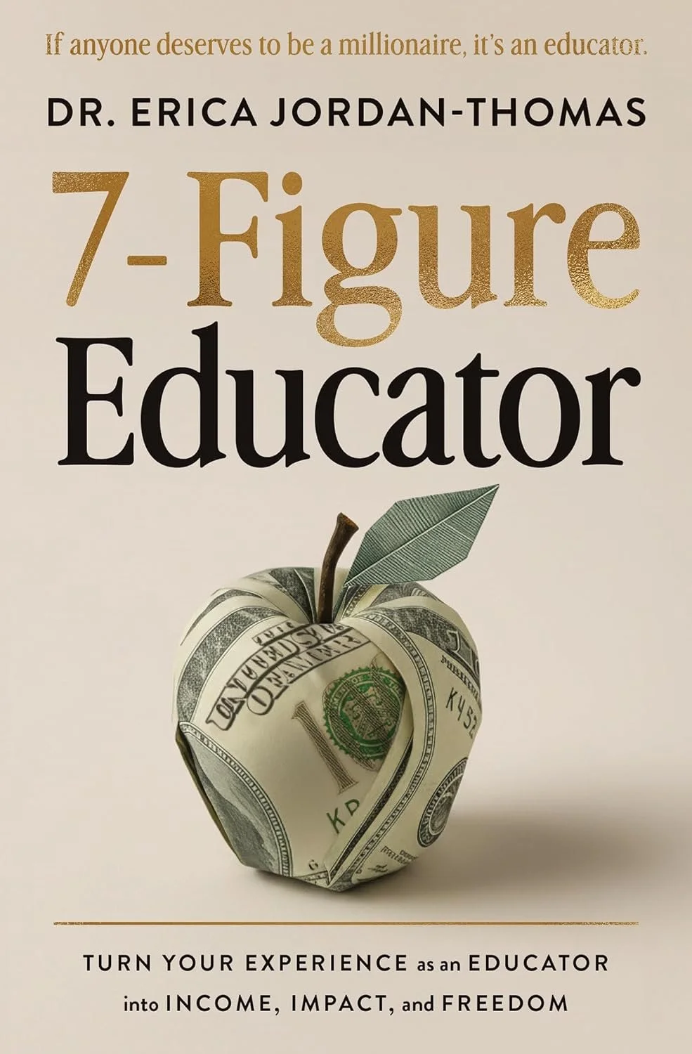 Book cover titled "7-figure educator" by Dr. Erica Jordan-Thomas with a dollar bill folded into the shape of an apple.