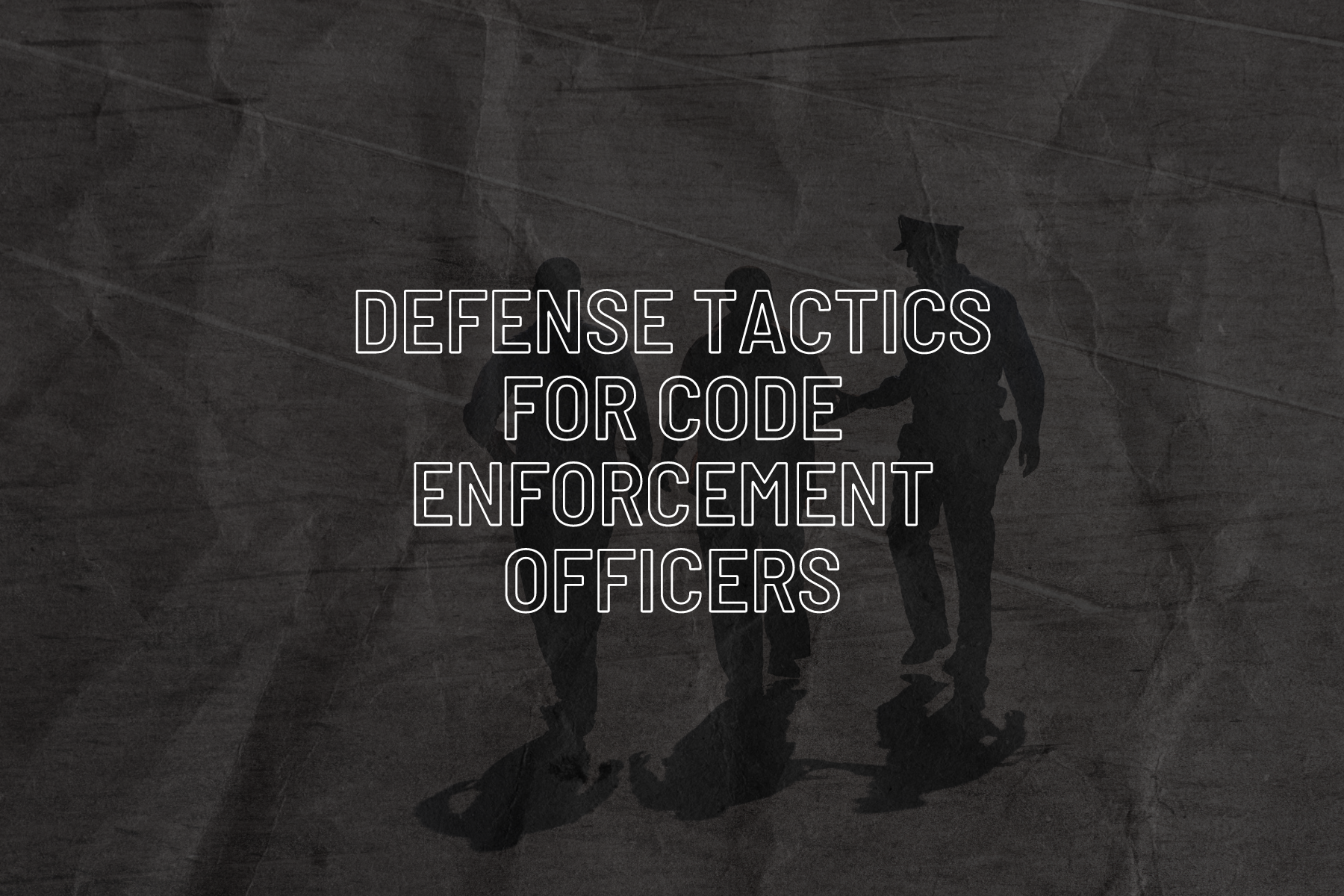 Defense Tactics For Code Enforcement Officers