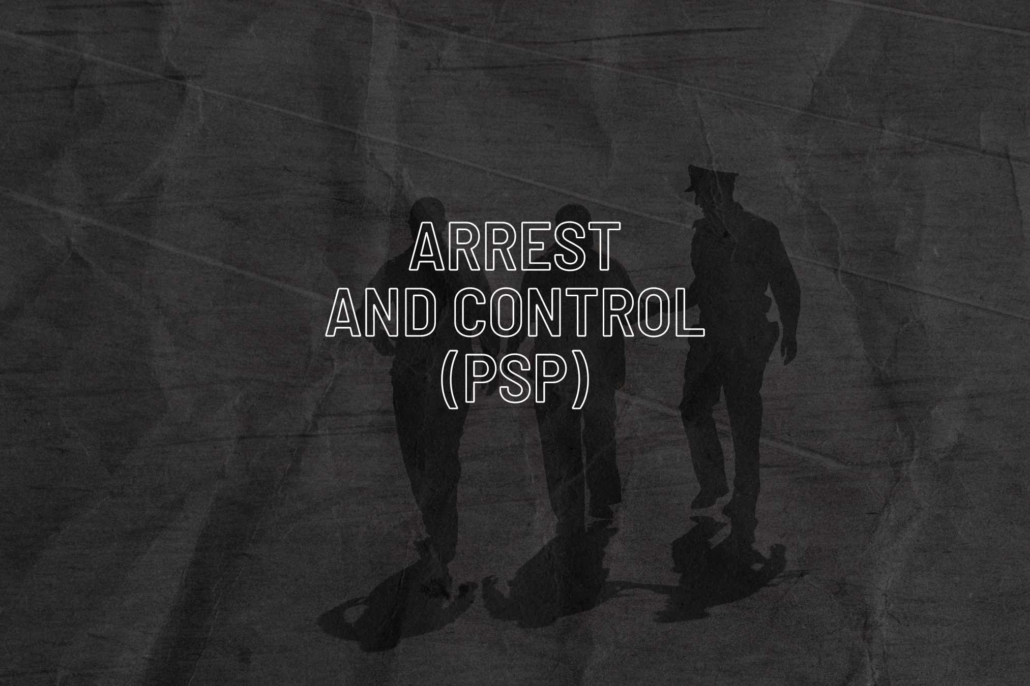 Arrest & Control (PSP) 8 HR (POST)