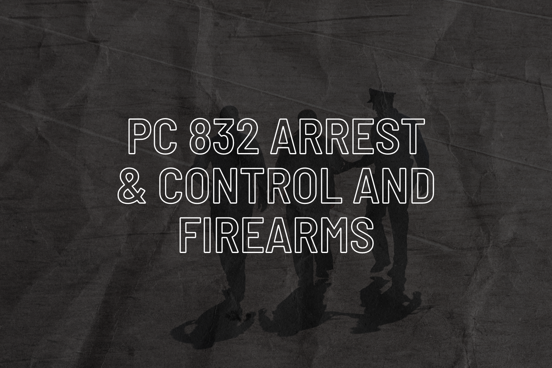 PC 832 Arrest & Control and Firearms — Controlled Response Institute