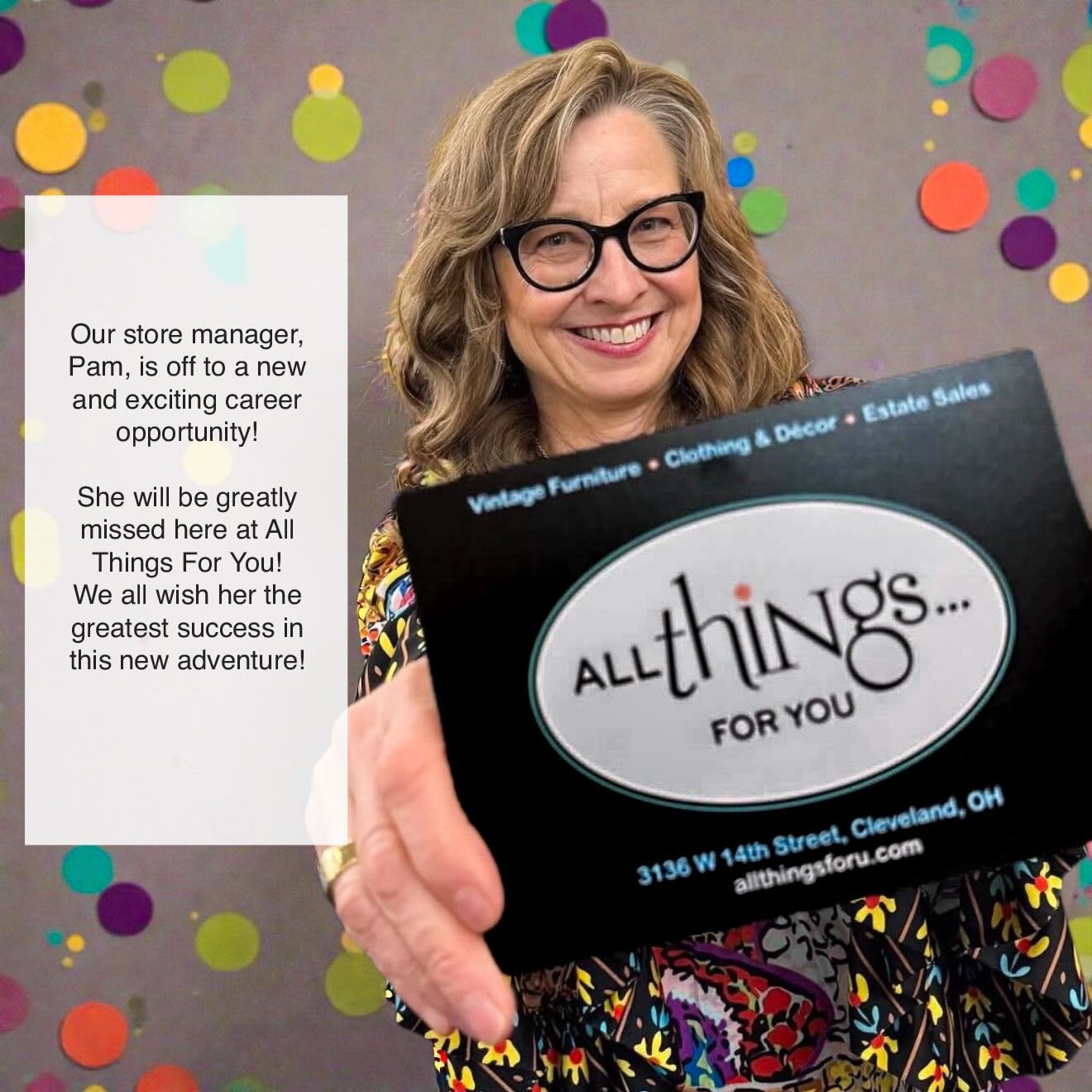 Our store manager, Pam, has accepted a new and exciting employment opportunity! We are very excited for her. We appreciate all of the energy, enthusiasm, professionalism and friendship Pam has brought to All Things For You. Tim, Dwight, the staff, o