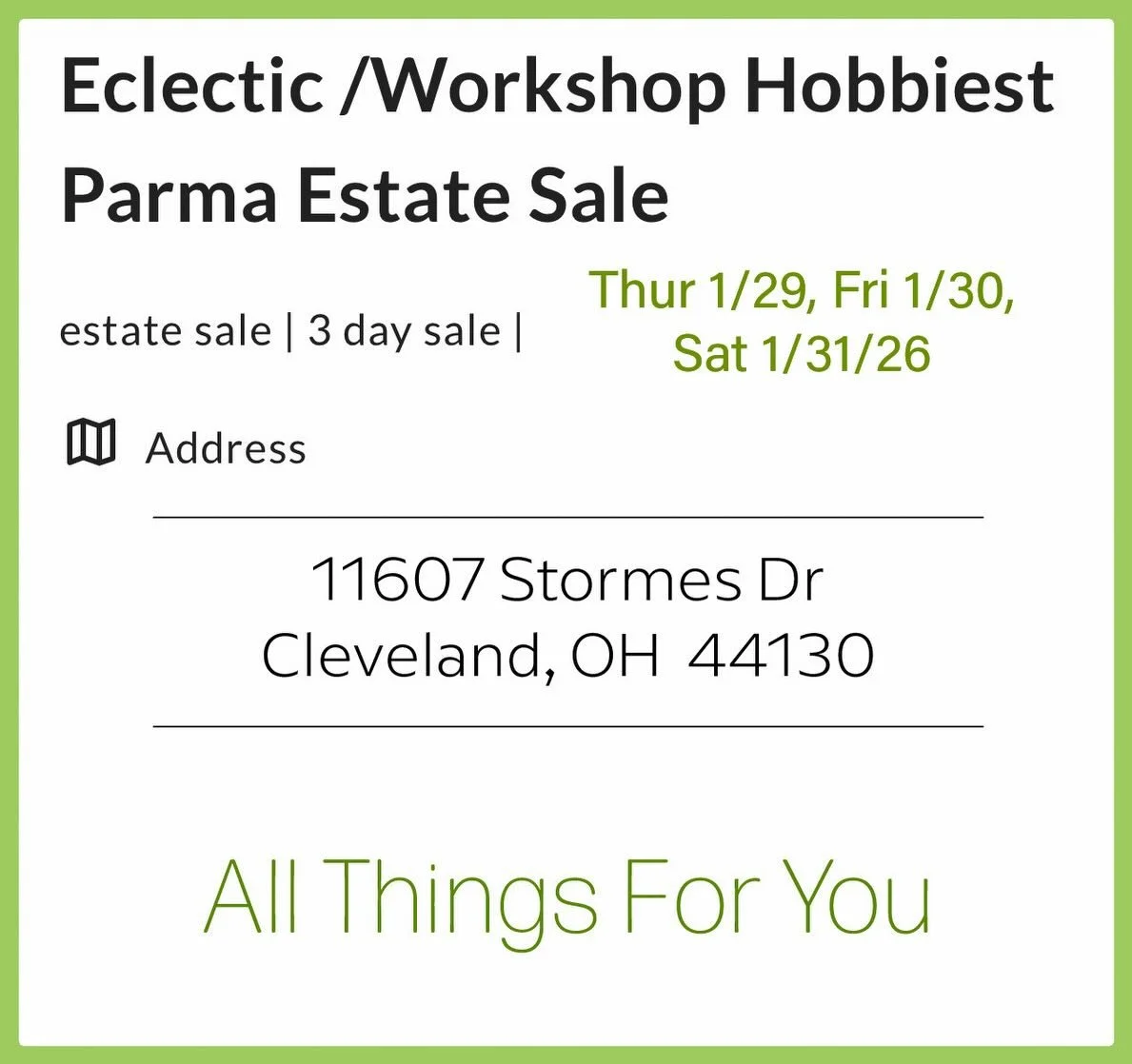 This week&rsquo;s All Things For You estate sale takes place in Cleveland/Parma. 
The address for this sale is:
11607 Stormes Dr
Cleveland, OH  44130 (Parma area)
This is a 3 day sale Thursday 1/29, Friday 1/30 and Saturday 1/31/26.
For more informat