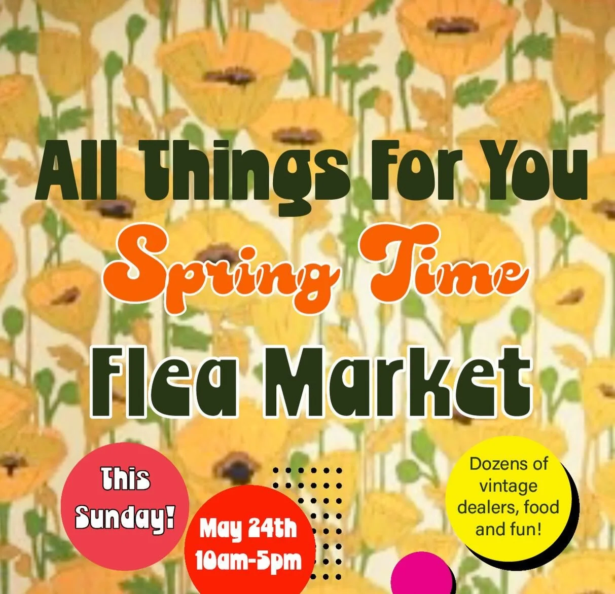 Just a couple of days away! Our spring flea market is almost here! This Sunday, May 24, 2026 at All Things For You please join us for our Spring Time Flea Market! All of our vintage dealers and MANY outside dealers will be joining our family for our 