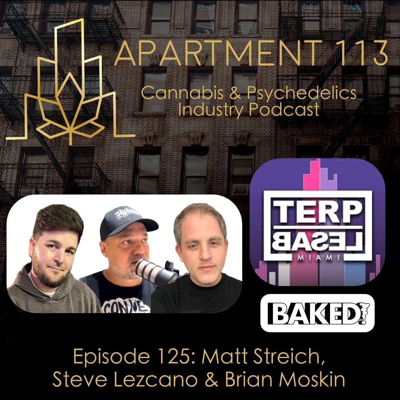 Episode 125 - Matt Streich, Steve Lezcano & Brian Moskin, Terp Basel & Baked!