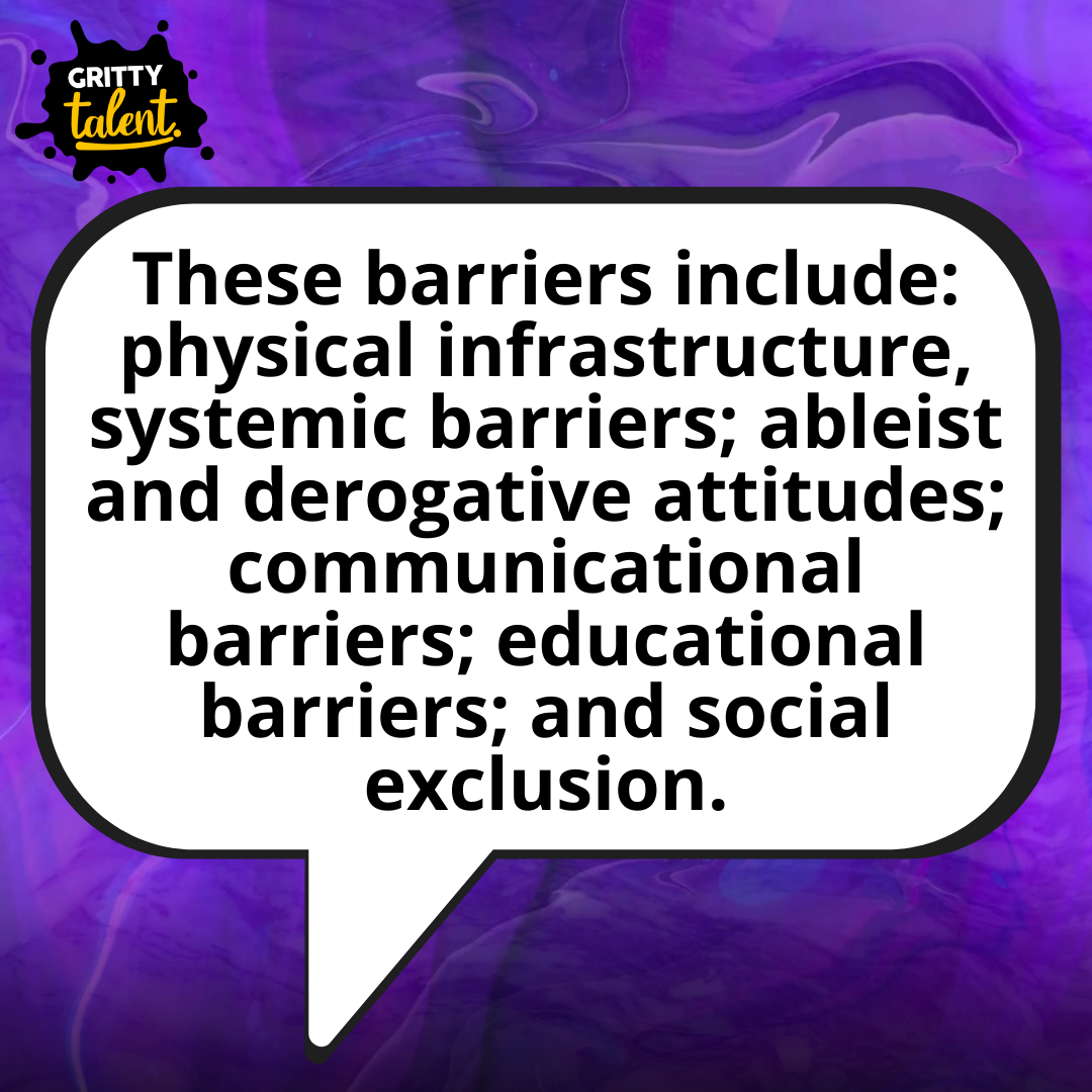 These barriers include: physical infrastructure, systemic barriers; ableist and derogative attitudes; communicational barriers; educational barriers; and social exclusion.