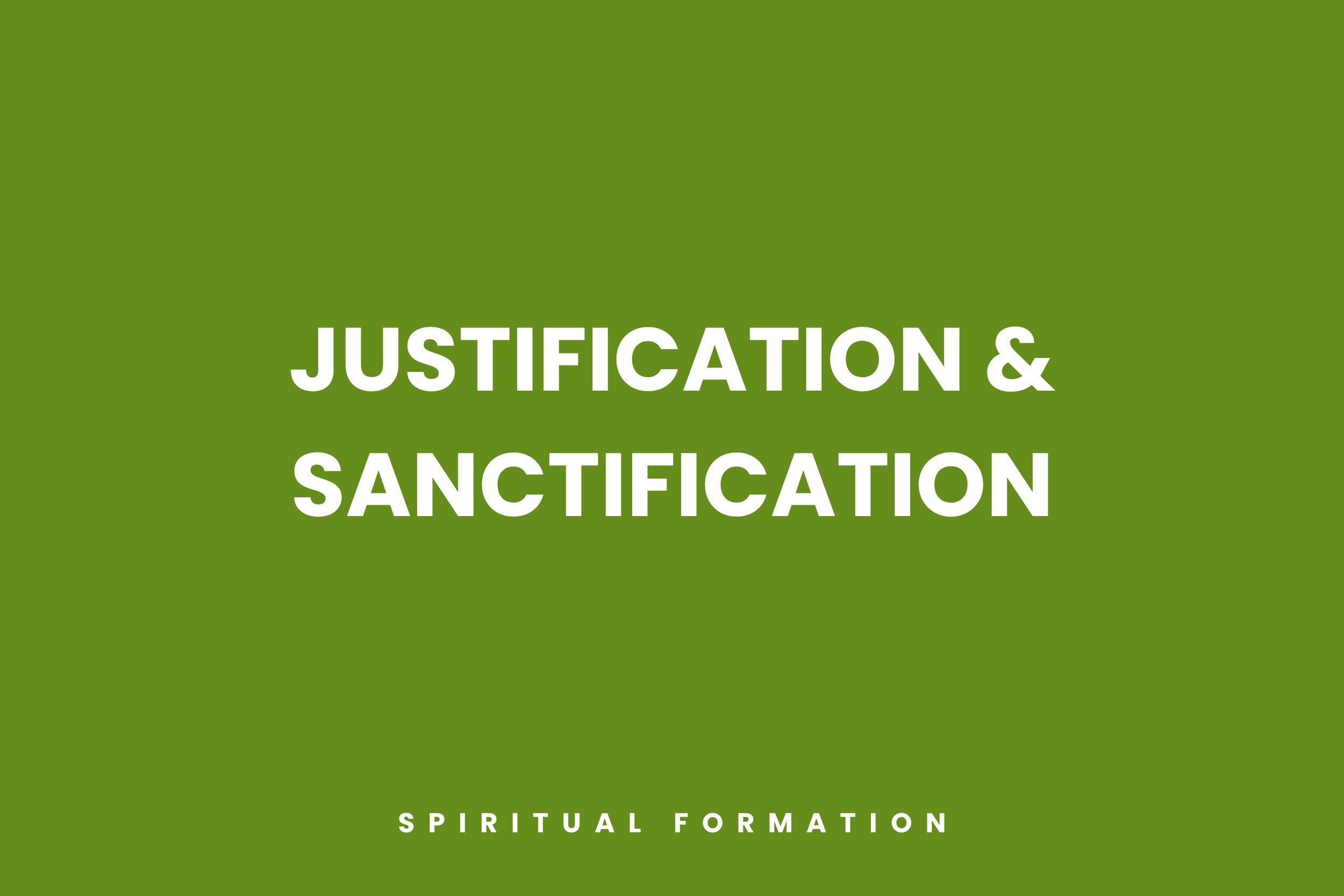 Justification &amp; Sanctification
