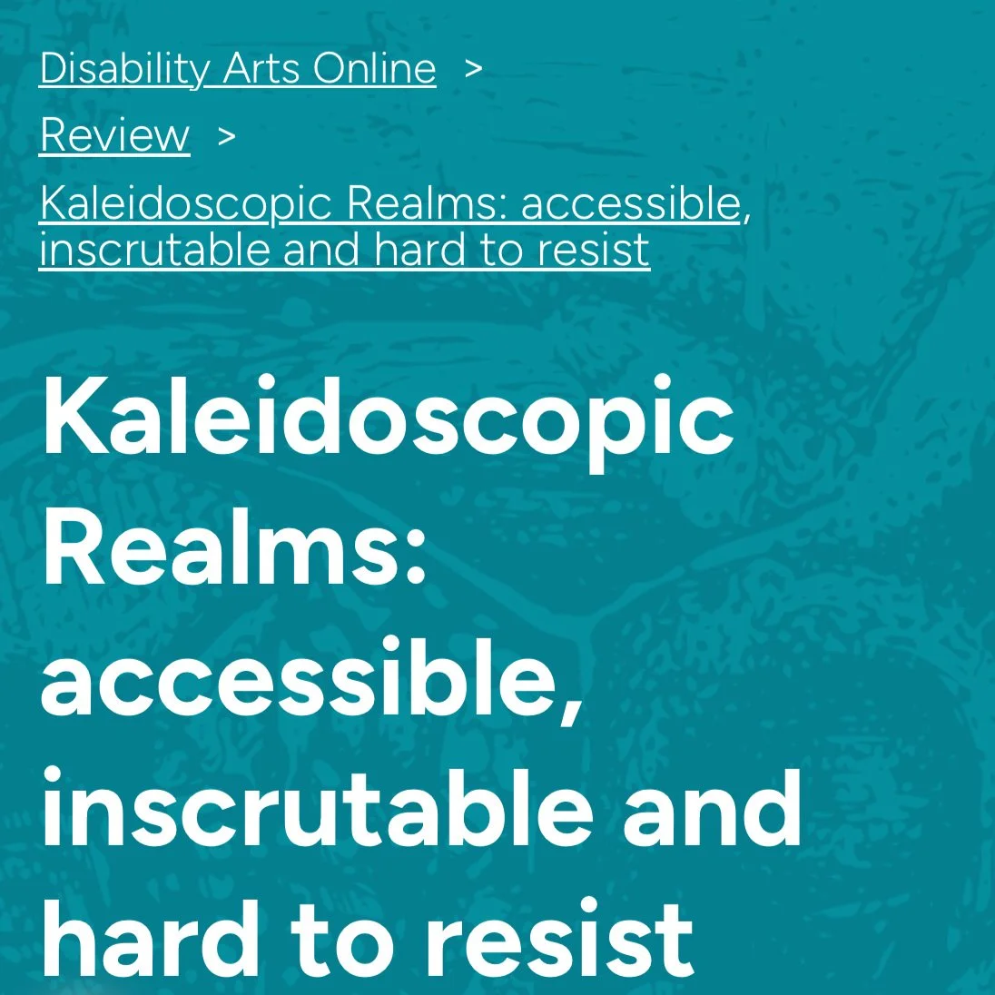 KALEIDOSCOPIC REALMS REVIEW | DISABILITY ARTS ONLINE