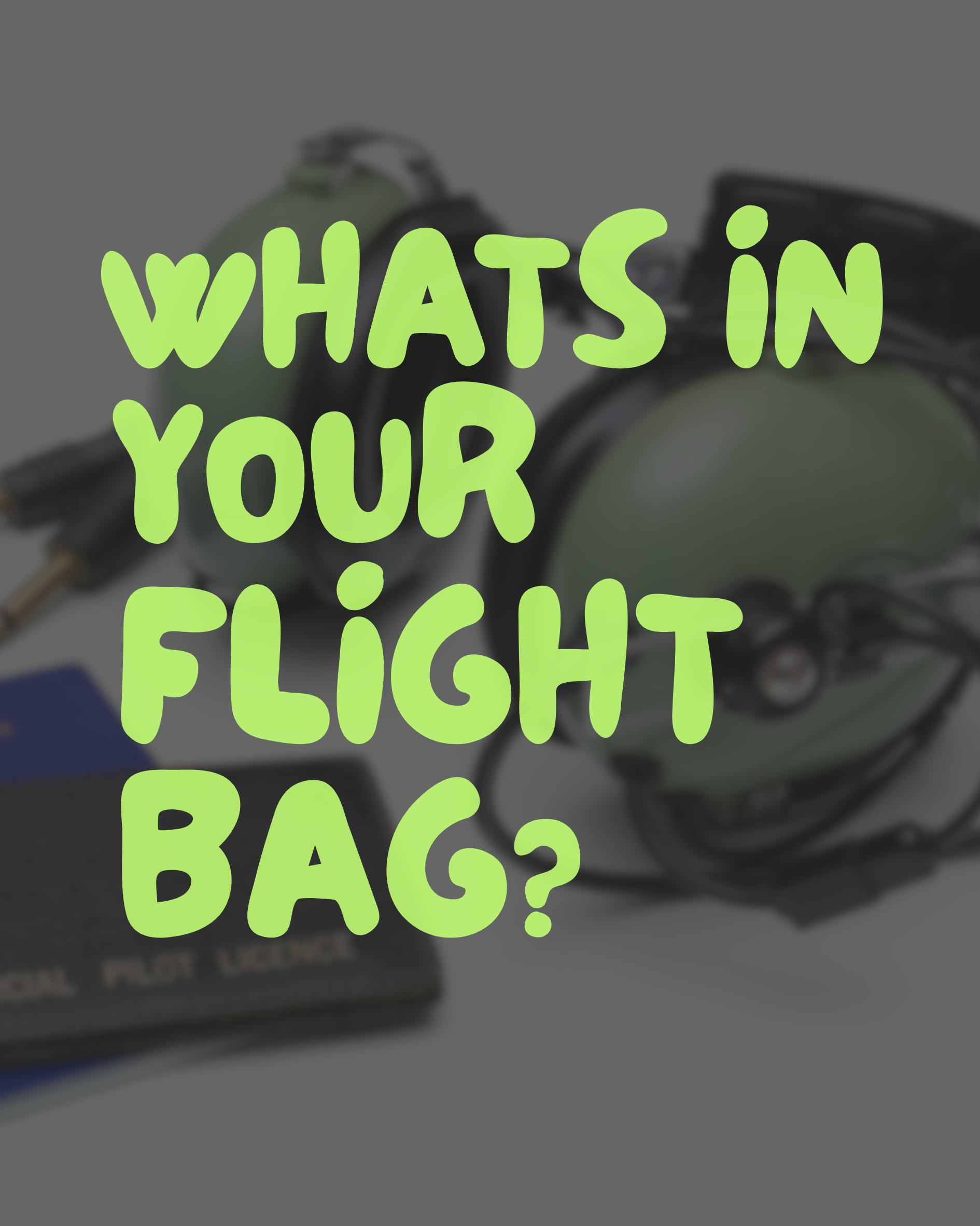 Building Your Flight Bag: Essentials Every Student Pilot Needs