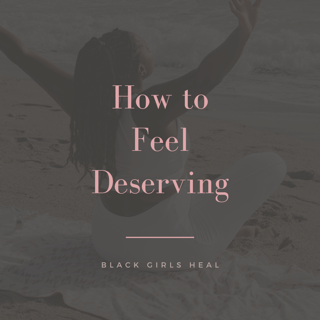 How to Feel Deserving