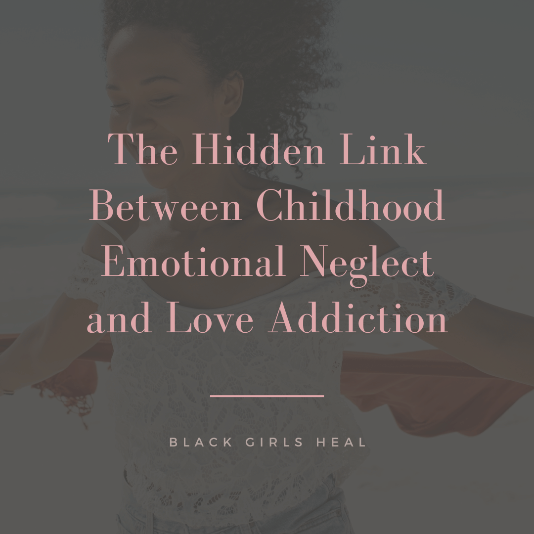 The Hidden Link Between Childhood Emotional Neglect and Love Addiction