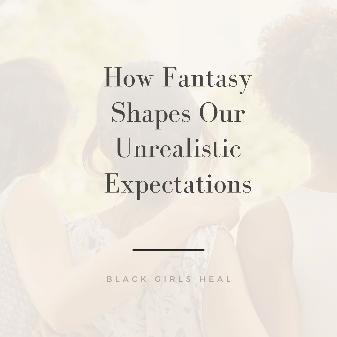 How Fantasy Shapes Our Unrealistic Expectations