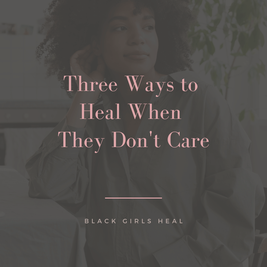 Three Ways to Heal When They Don't Care