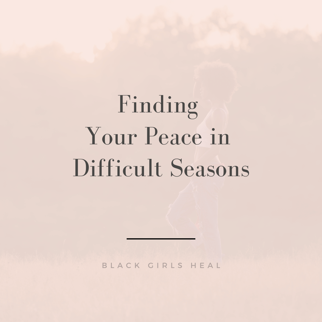 Finding Your Peace in Difficult Seasons