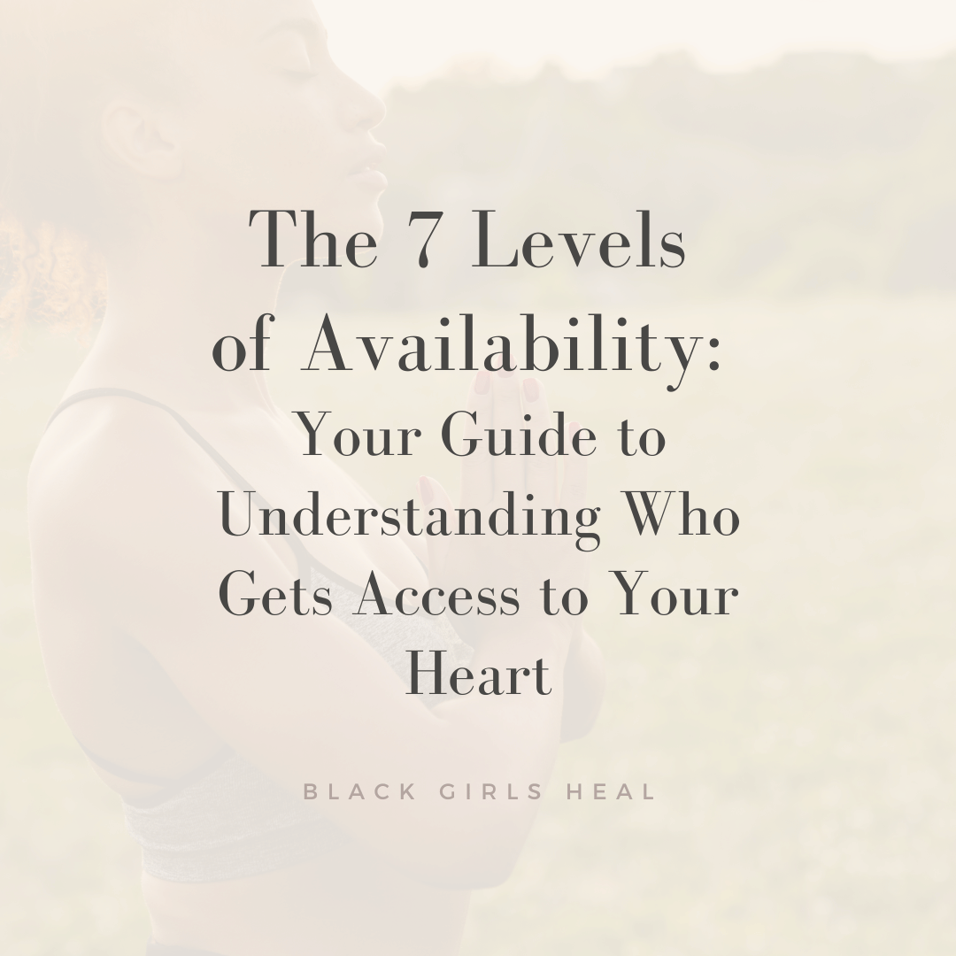The 7 Levels of Availability: Your Guide to Understanding Who Gets Access to Your Heart