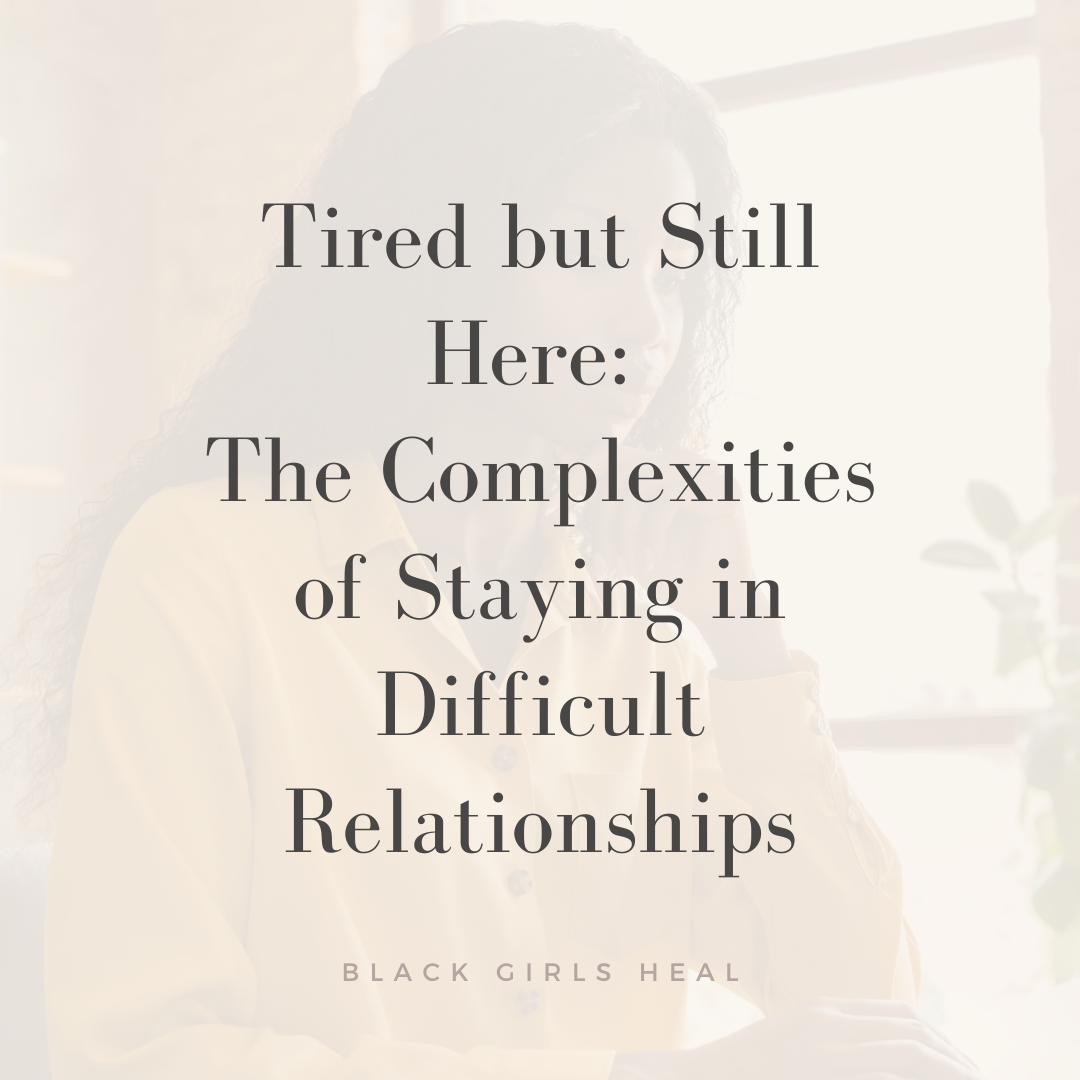 Tired but Still Here: The Complexities of Staying in Difficult Relationships
