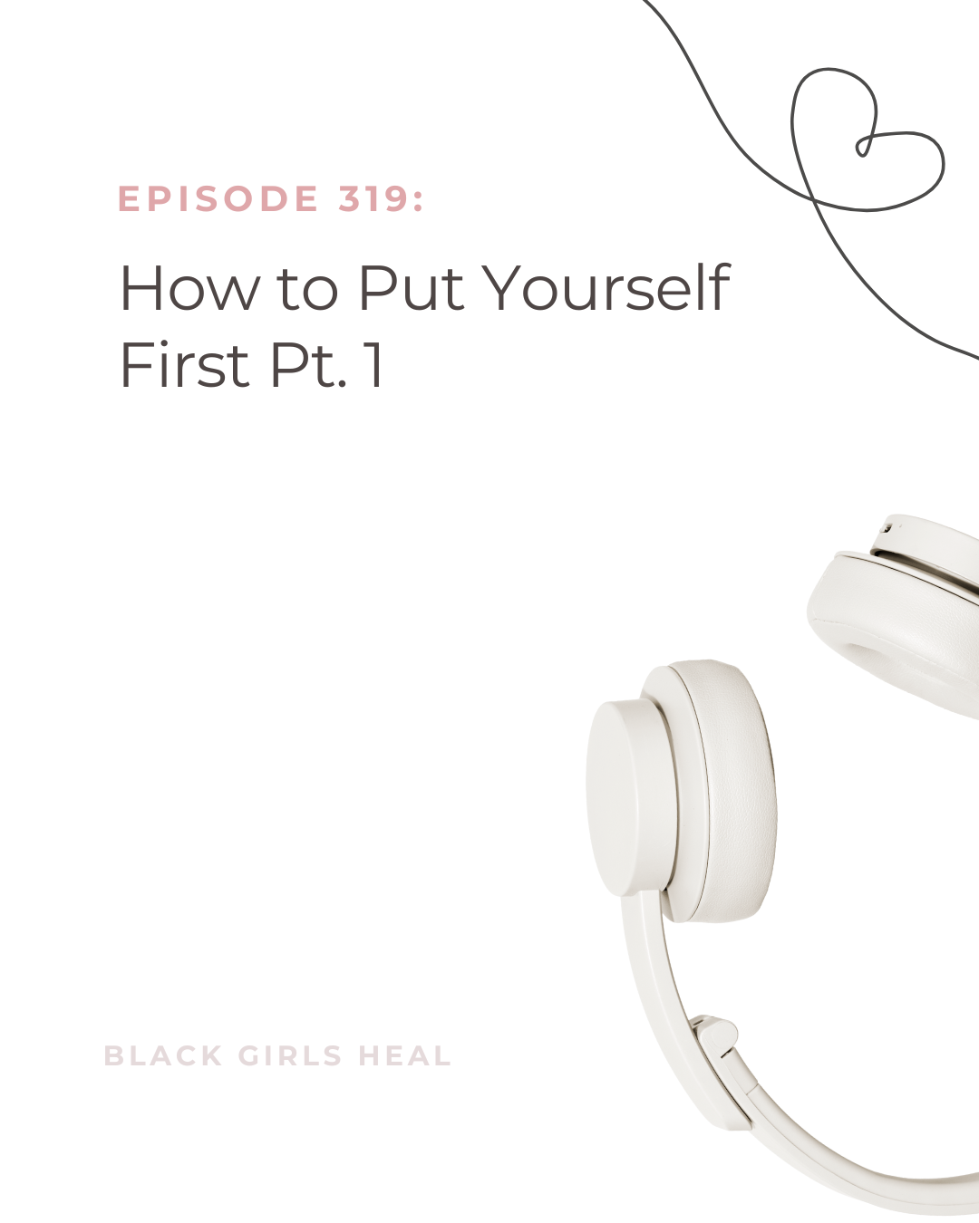 Episode 319: How to Put Yourself First Pt. 1