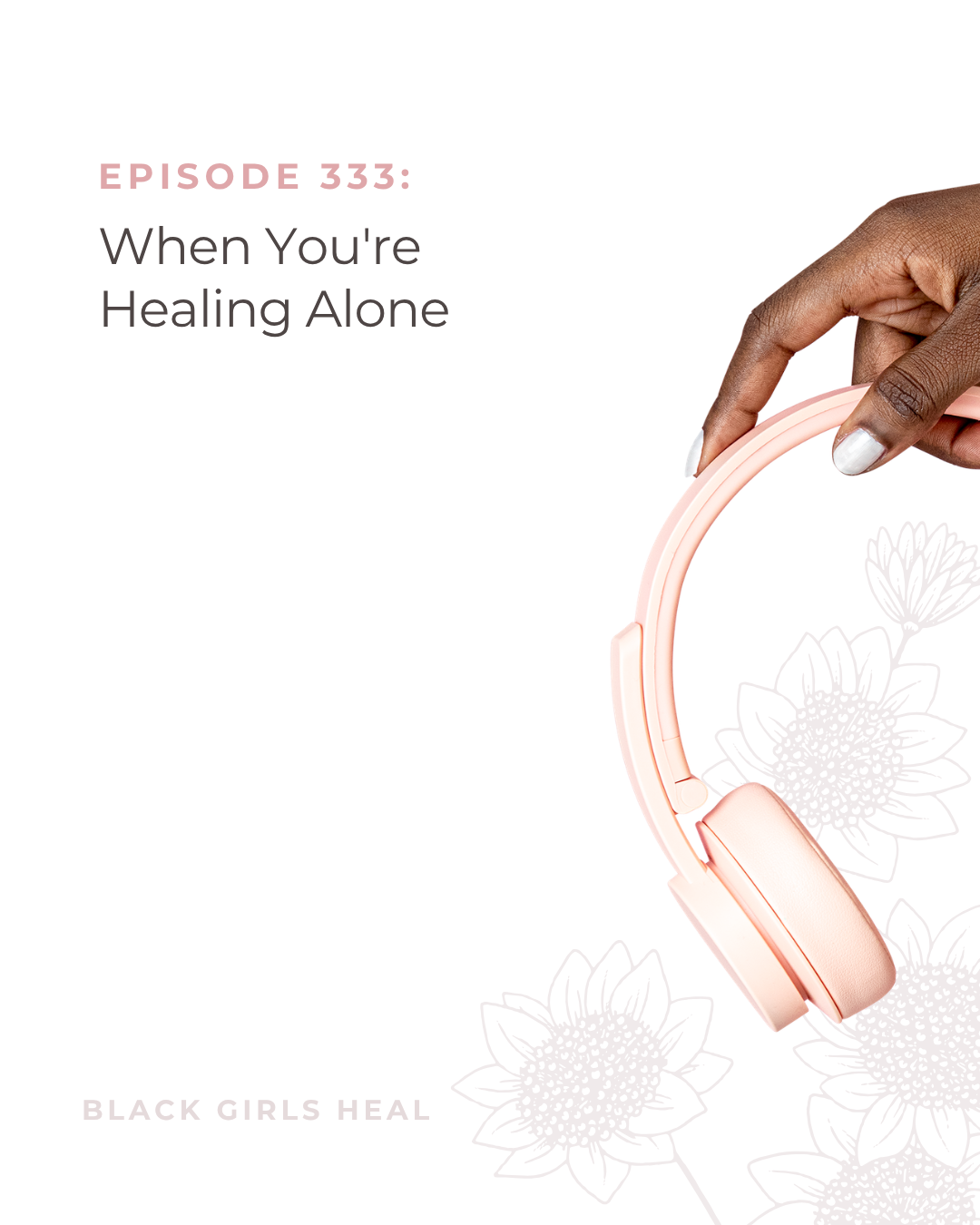 Episode 333: When You're Healing Alone