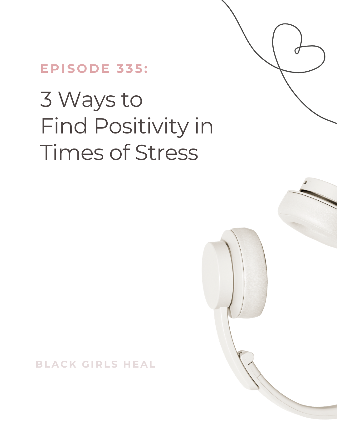Episode 335: 3 Ways to Find Positivity in Times of Stress