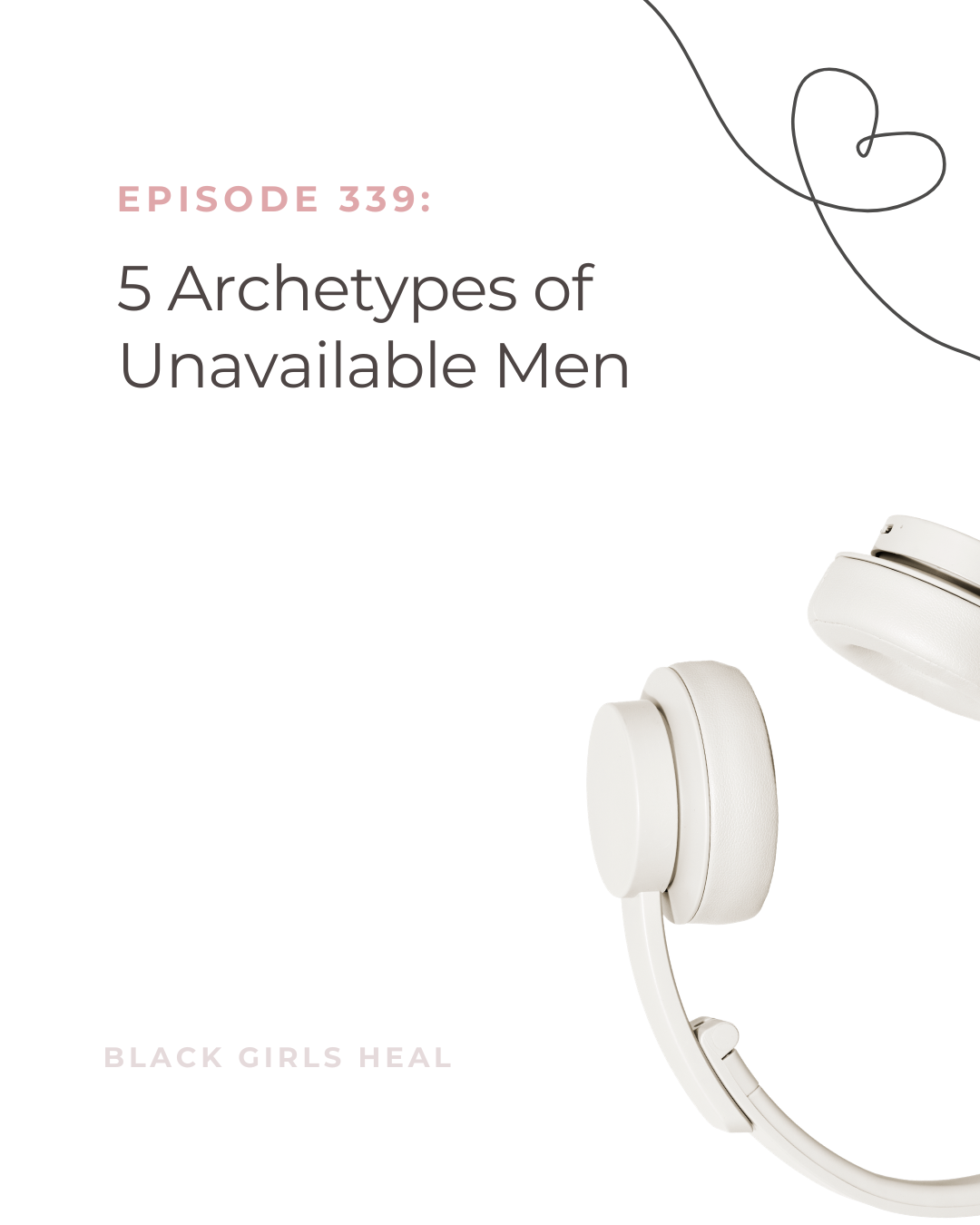 Episode 339: 5 Archetypes of Unavailable Men