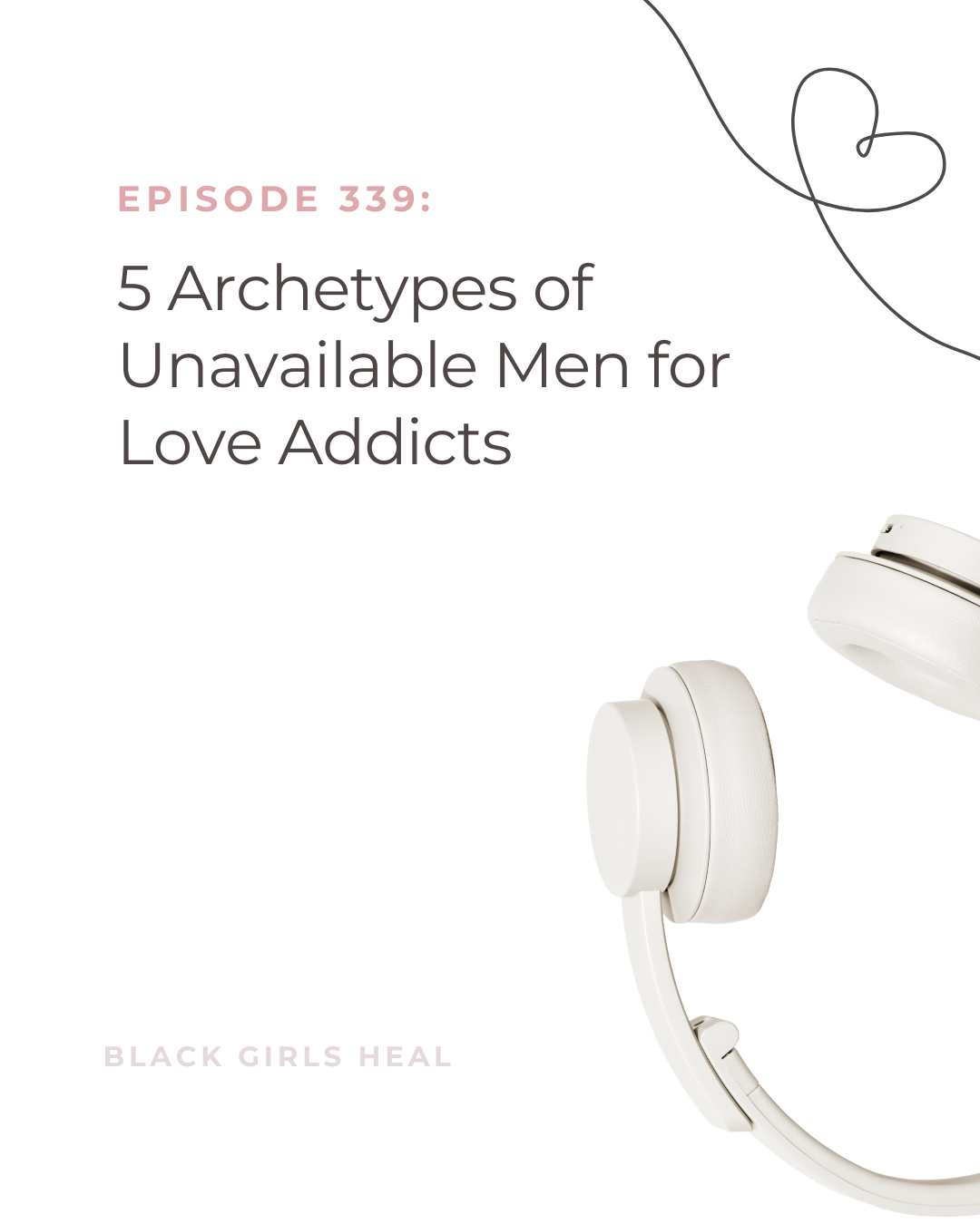 Episode 339: 5 Archetypes of Unavailable Men for Love Addicts
