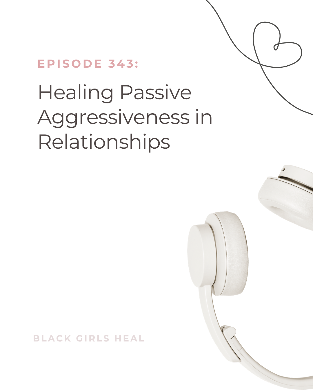 Episode 343: Healing Passive Aggressiveness in Relationships