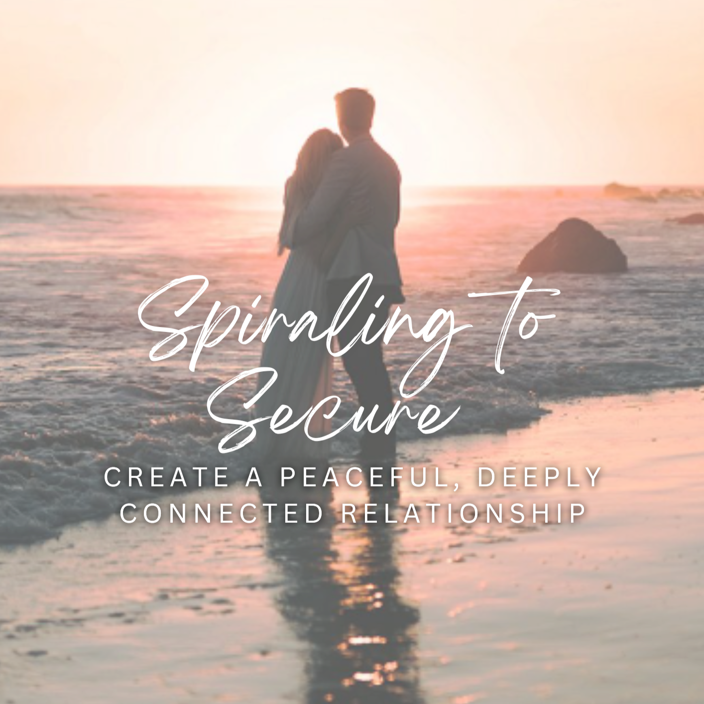 Spiraling To Secure: Create a Peaceful, Deeply Connected Relationship Without Losing Yourself