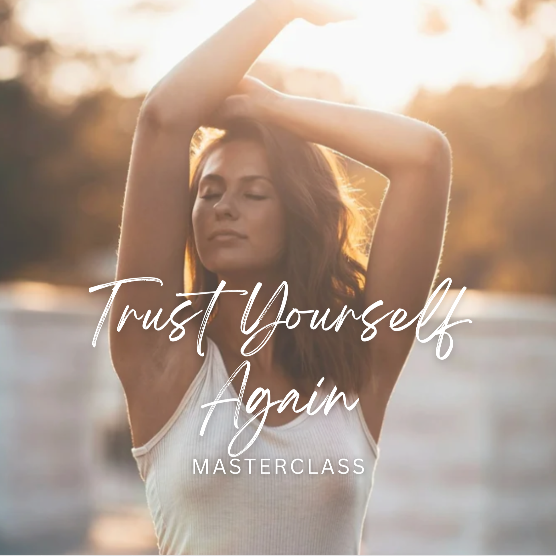 Trust Yourself Again Without Overthinking MASTERCLASS