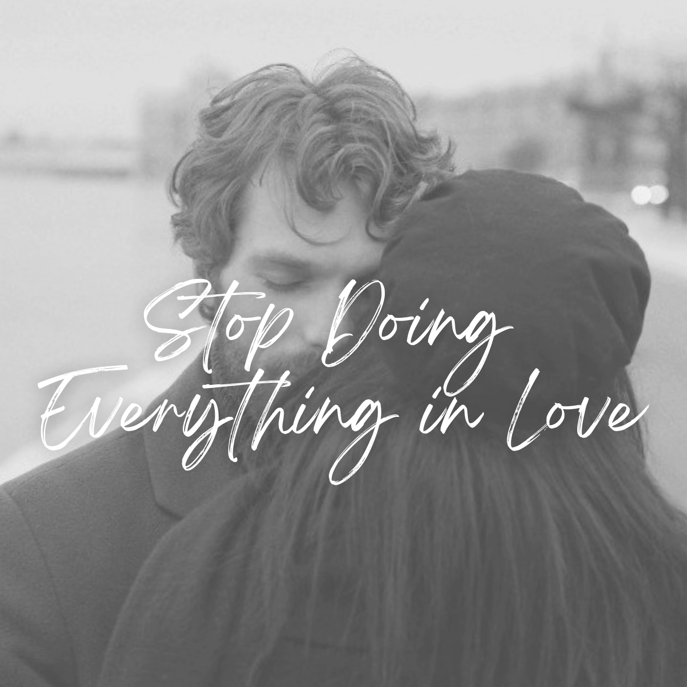 Stop Doing Everything in Love