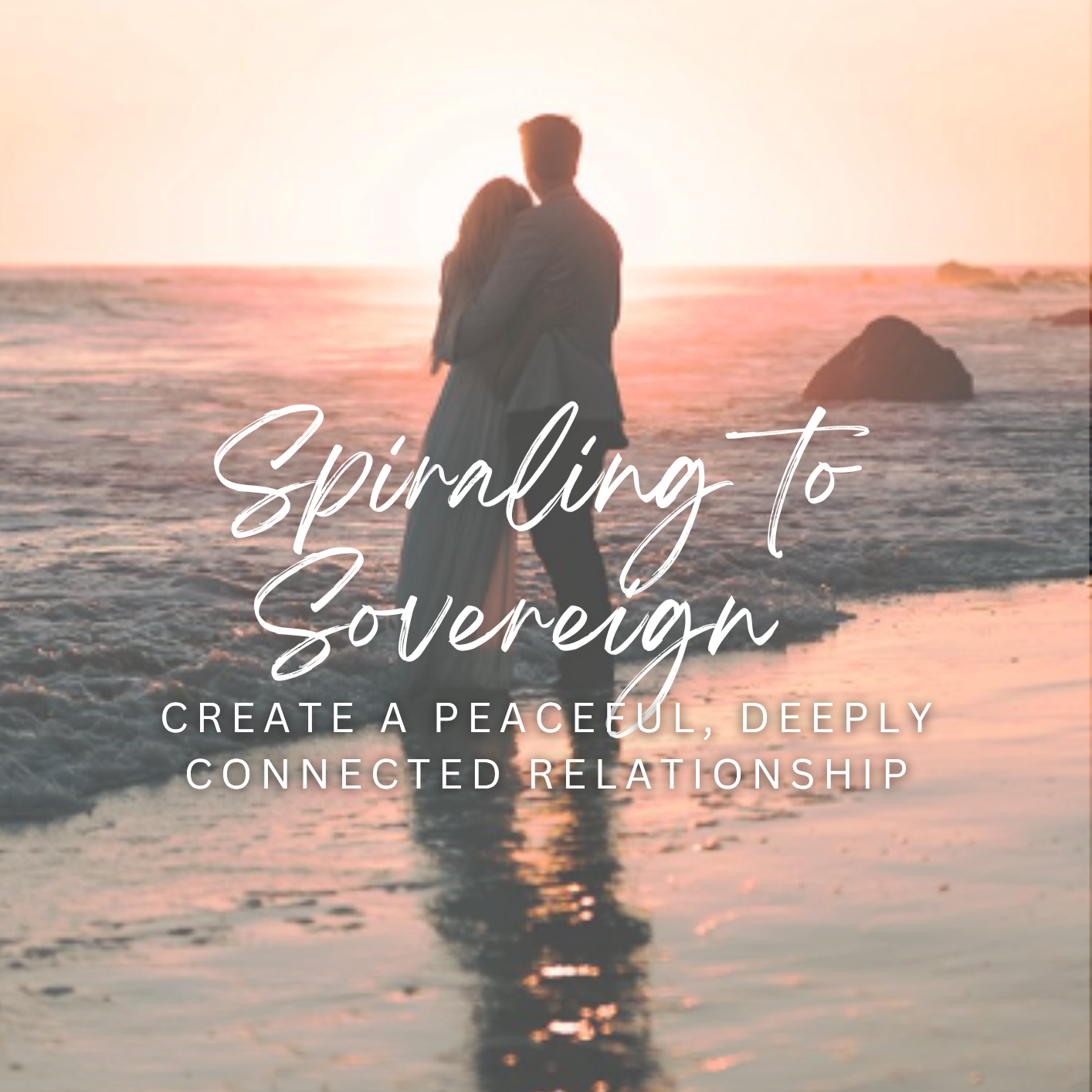 Spiraling to Sovereign: Create a Peaceful, Deeply Connected Relationship Without Losing Yourself