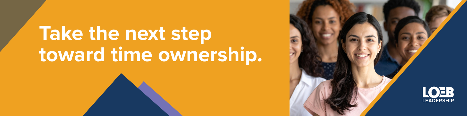 Call to action to work with Loeb Leadership to develop your time ownership acumen