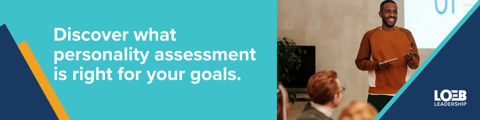 Call to action to work with Loeb Leadership to identify the right personality assessment for your goals