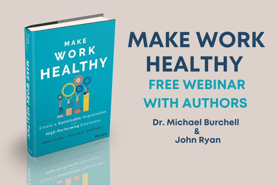 Making Your Workplace Healthy for Everyone: An Interview with Authors of “Make Work Healthy”