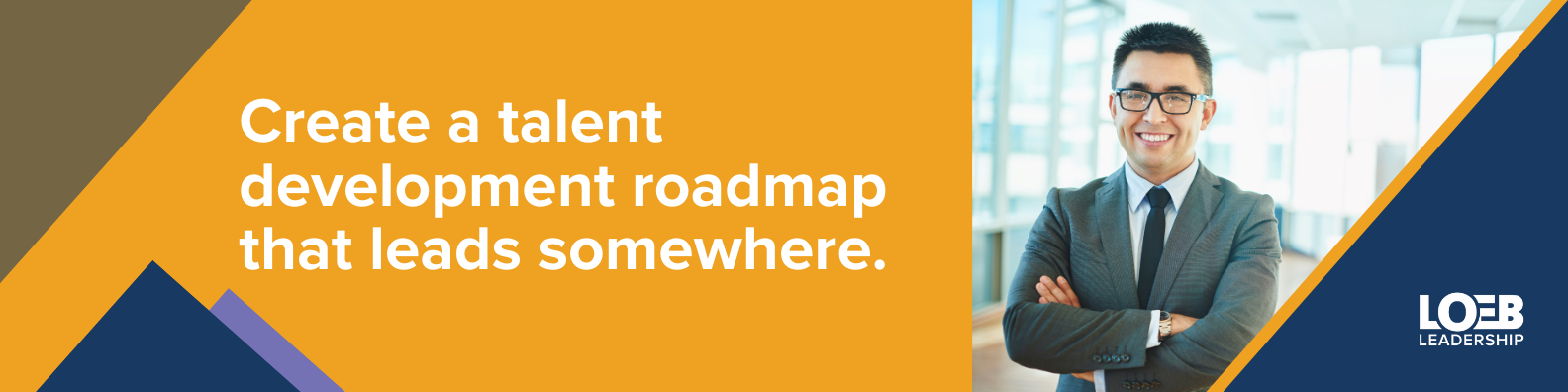 Work with Loeb Leadership on your talent development roadmap