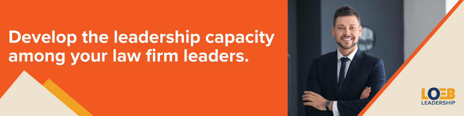 Work with Loeb Leadership to develop your law firm partners into strong, skilled leaders