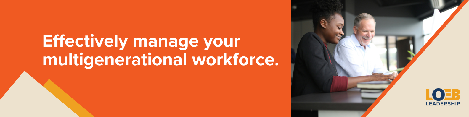 Work with Loeb Leadership to effectively manage your multigenerational workforce