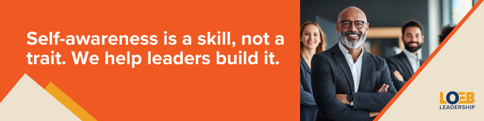 Loeb Leadership banner: Self-awareness is a skill, not a trait. We help leaders build it. Contact Us.