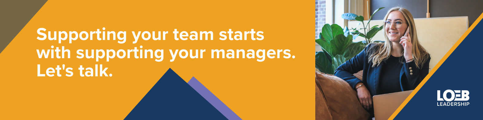 Loeb Leadership banner: Supporting your team starts with supporting your managers. Let's talk.