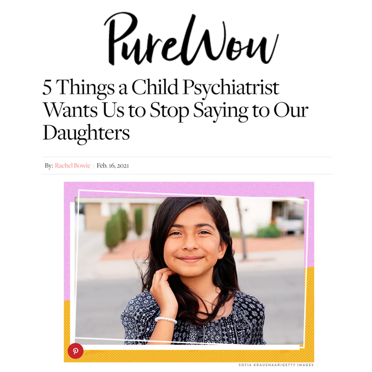 5 Things a Child Psychiatrist Wants Us to Stop Saying to Our Daughters