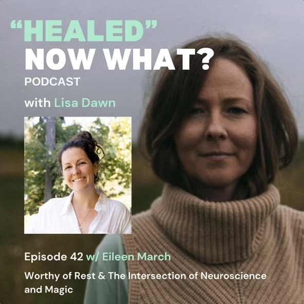 Podcast cover featuring a woman with shoulder-length brown hair in a beige turtleneck, with a smaller inset photo of another woman with dark hair in a white shirt, outdoors. The title reads 'HEALED' NOW WHAT? with Lisa Dawn, Episode 42 w/ Eileen March, discussing the intersection of neuroscience and magic.