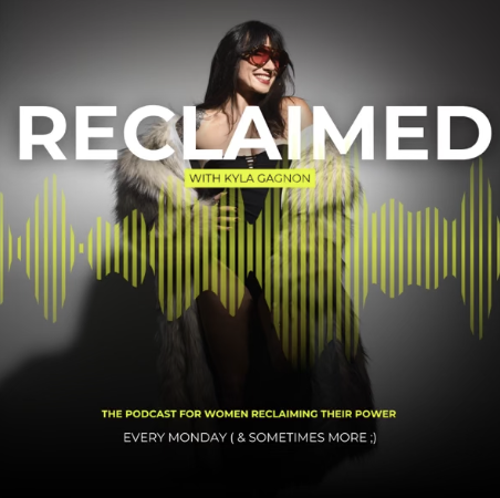 Podcast cover featuring Kyla Gagnon with the title 'Reclaimed' and subtitle 'The Podcast for Women Reclaiming Their Power,' showing a woman with sunglasses and a fur coat against a dark background with green audio wave graphics.