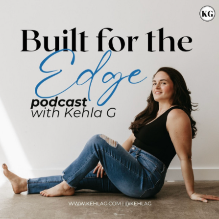 Cover image for the 'Built for the Edge' podcast by Kehla G, featuring a woman sitting on the floor in casual attire against a plain wall.
