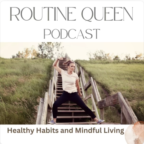 A woman in a white shirt and black pants is standing on a staircase outdoors, posing with her legs apart and one arm raised, with a grassy hill and trees in the background. The image is part of a podcast cover titled 'Routine Queen Podcast,' which focuses on healthy habits and mindful living.