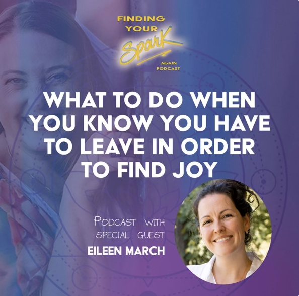 Podcast cover for 'Finding Your Spark' featuring a woman smiling, with the title 'What to do when you know you have to leave in order to find joy', and guest Eileen March, set against a purple background with a faint image of a woman in a stethoscope.