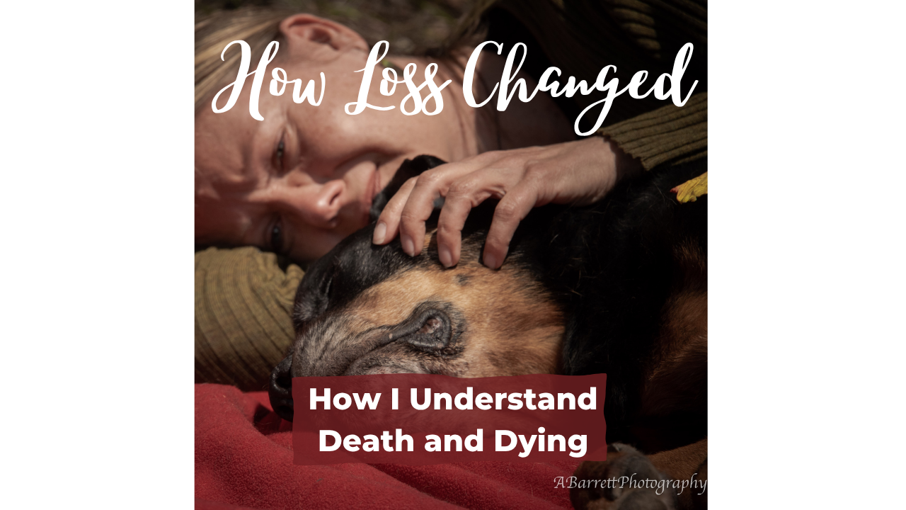 How Loss Changed How I Understand Death and Dying