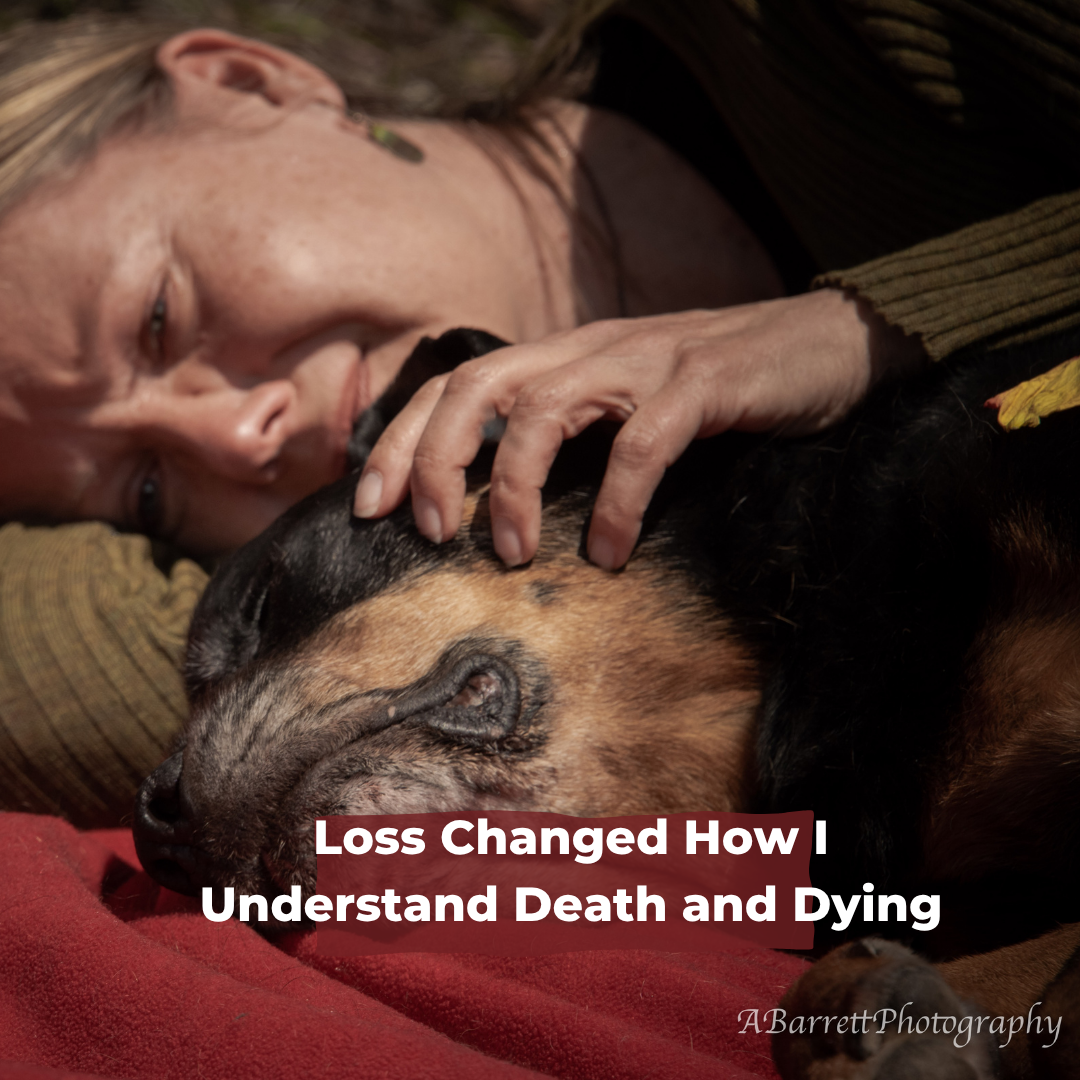 Loss Changed How I Understand Death and Dying